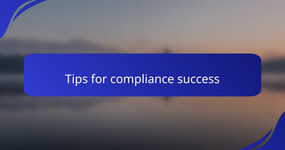 Tips for compliance success