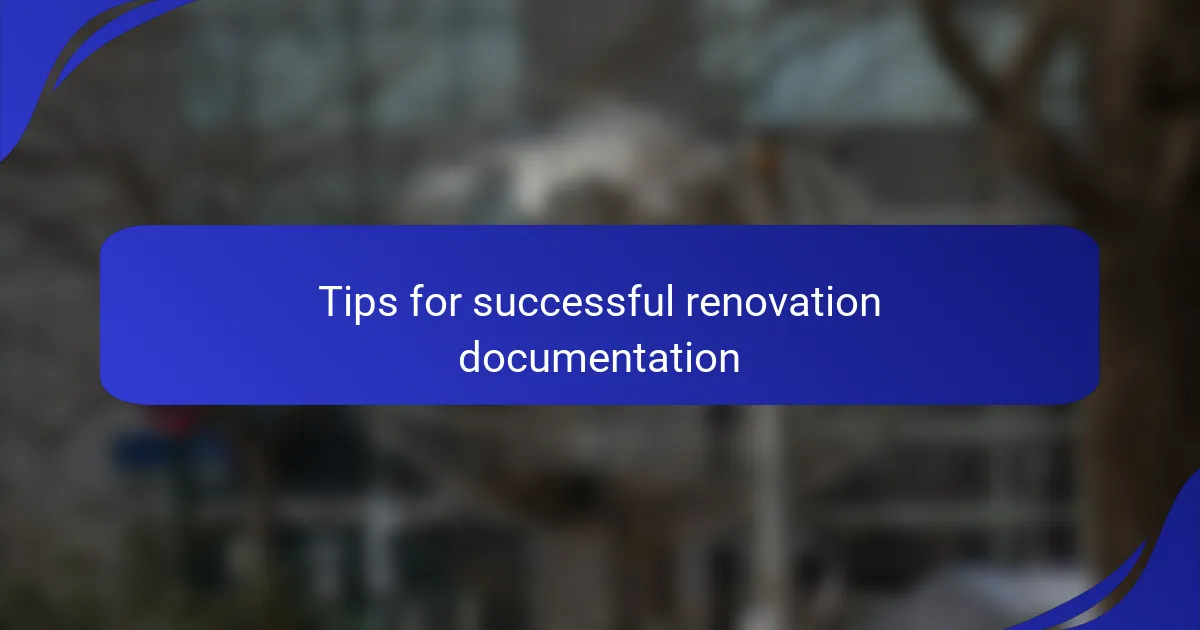 Tips for successful renovation documentation
