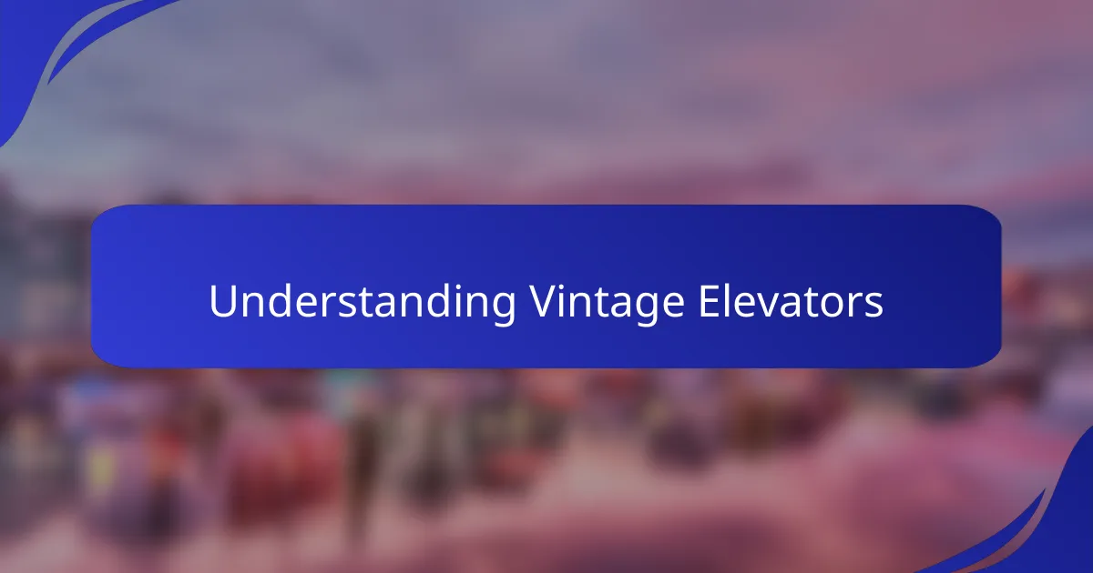 Understanding Vintage Elevators